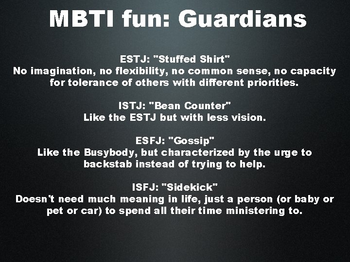 MBTI fun: Guardians ESTJ: "Stuffed Shirt" No imagination, no flexibility, no common sense, no