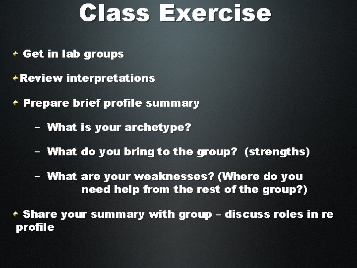 Class Exercise Get in lab groups Review interpretations Prepare brief profile summary – What