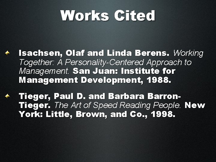 Works Cited Isachsen, Olaf and Linda Berens. Working Together: A Personality-Centered Approach to Management.