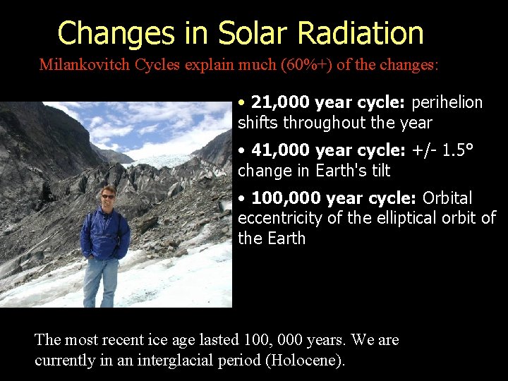 Changes in Solar Radiation Milankovitch Cycles explain much (60%+) of the changes: • 21,