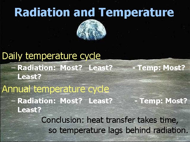 Radiation and Temperature Daily temperature cycle – Radiation: Most? Least? - Temp: Most? Annual