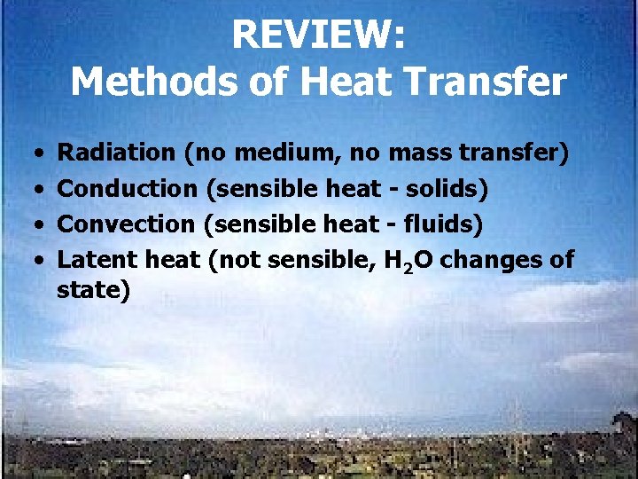 REVIEW: Methods of Heat Transfer • • Radiation (no medium, no mass transfer) Conduction