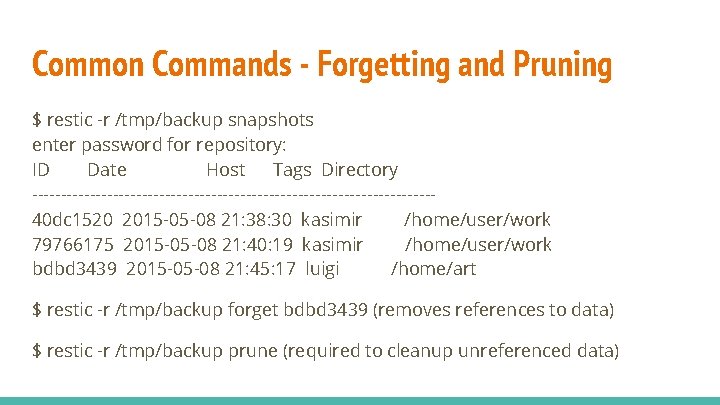 Common Commands - Forgetting and Pruning $ restic -r /tmp/backup snapshots enter password for