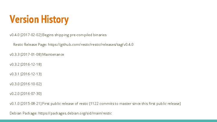 Version History v 0. 4. 0 (2017 -02 -02) Begins shipping pre-compiled binaries Restic