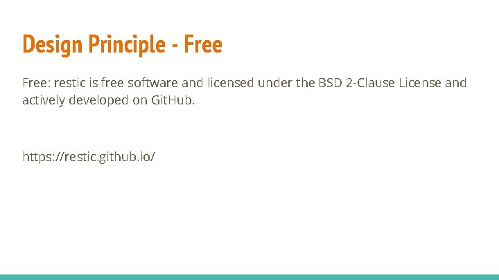 Design Principle - Free: restic is free software and licensed under the BSD 2