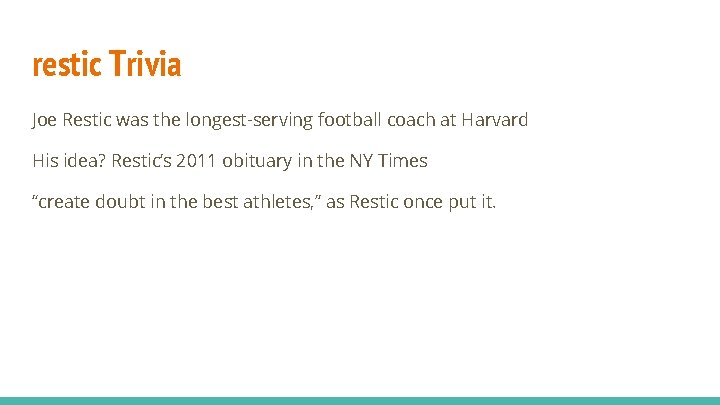 restic Trivia Joe Restic was the longest-serving football coach at Harvard His idea? Restic’s