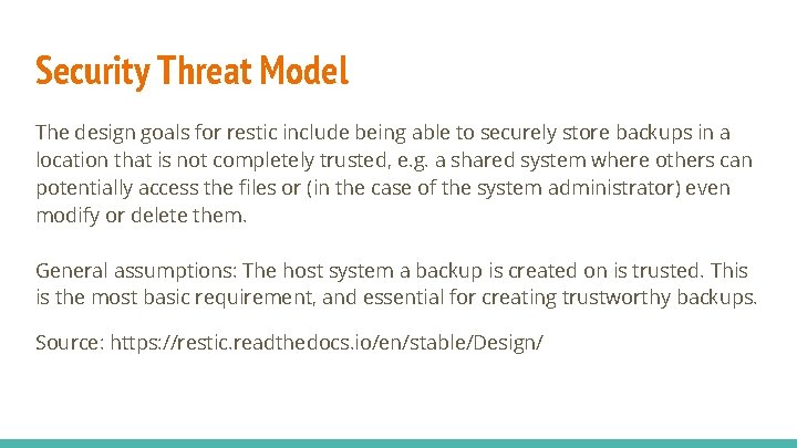 Security Threat Model The design goals for restic include being able to securely store