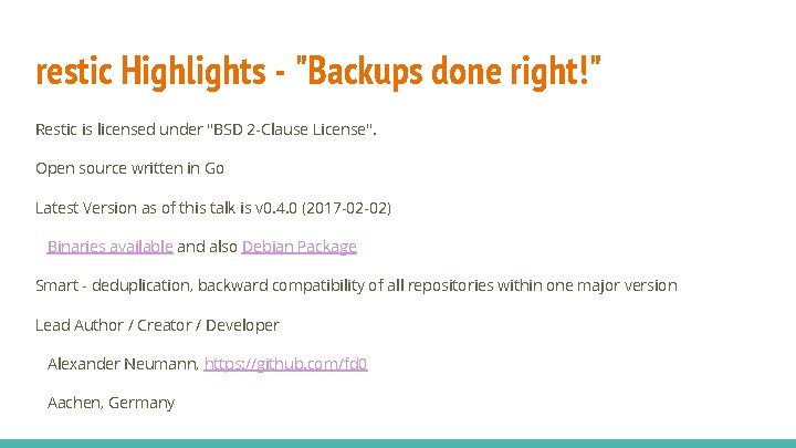 restic Highlights - "Backups done right!" Restic is licensed under "BSD 2 -Clause License".