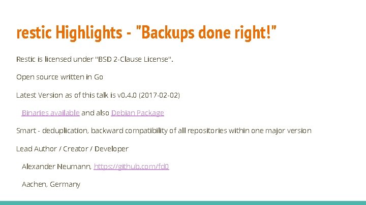 restic Highlights - "Backups done right!" Restic is licensed under "BSD 2 -Clause License".