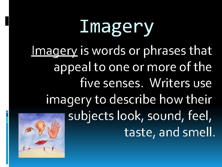 Imagery is words or phrases that appeal to one or more of the five