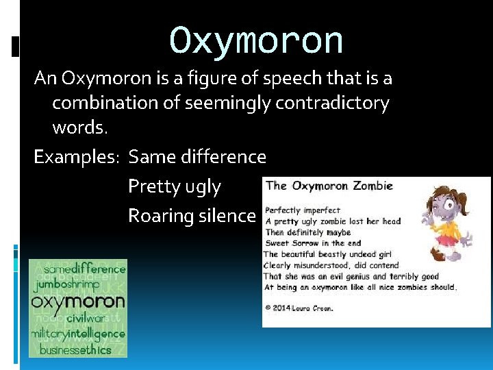 Oxymoron An Oxymoron is a figure of speech that is a combination of seemingly