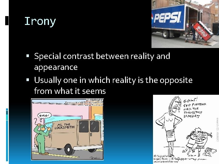 Irony Special contrast between reality and appearance Usually one in which reality is the