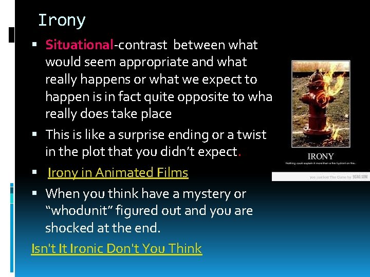 Irony Situational-contrast between what would seem appropriate and what really happens or what we
