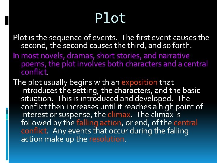 Plot is the sequence of events. The first event causes the second, the second