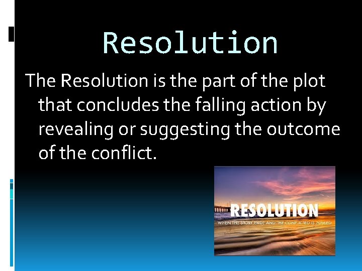 Resolution The Resolution is the part of the plot that concludes the falling action