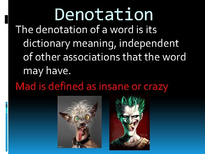 Denotation The denotation of a word is its dictionary meaning, independent of other associations