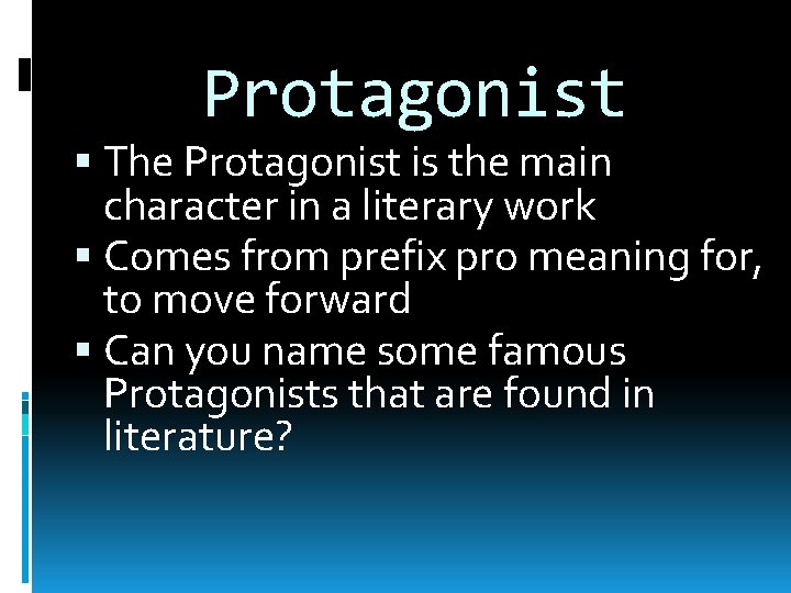 Protagonist The Protagonist is the main character in a literary work Comes from prefix