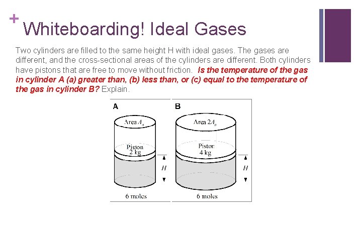 + Whiteboarding! Ideal Gases Two cylinders are filled to the same height H with