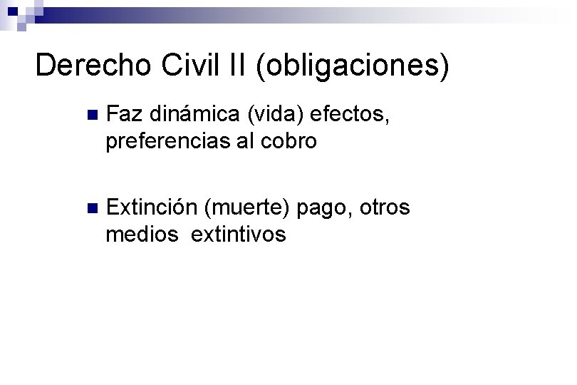 Derecho Civil II (obligaciones) n Faz dinámica (vida) efectos, preferencias al cobro n Extinción