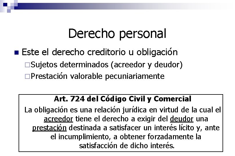 Derecho personal n Este el derecho creditorio u obligación ¨ Sujetos determinados (acreedor y