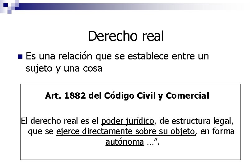 Derecho real n Es una relación que se establece entre un sujeto y una