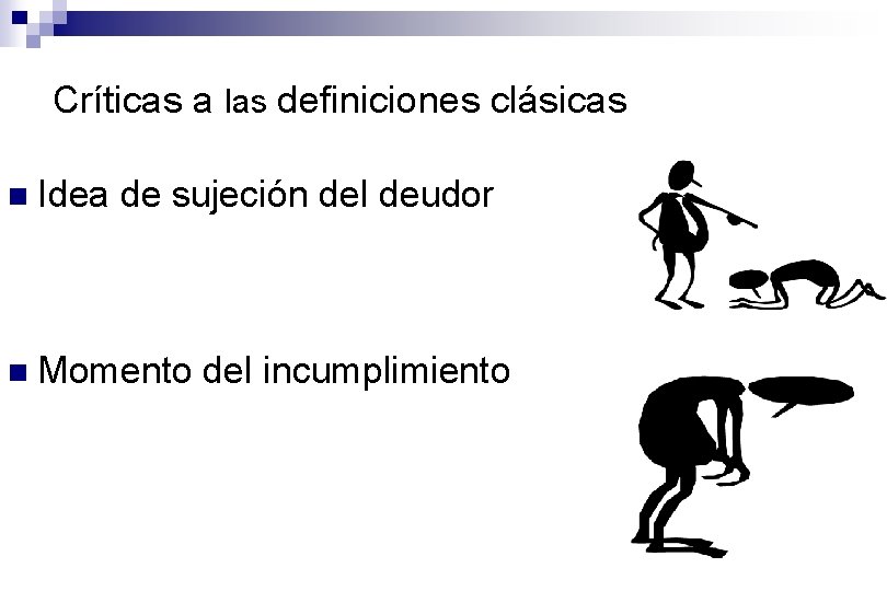 Críticas a las definiciones clásicas n Idea de sujeción del deudor n Momento del