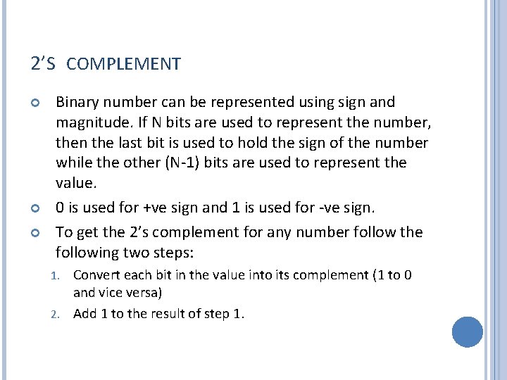 2’S COMPLEMENT Binary number can be represented using sign and magnitude. If N bits