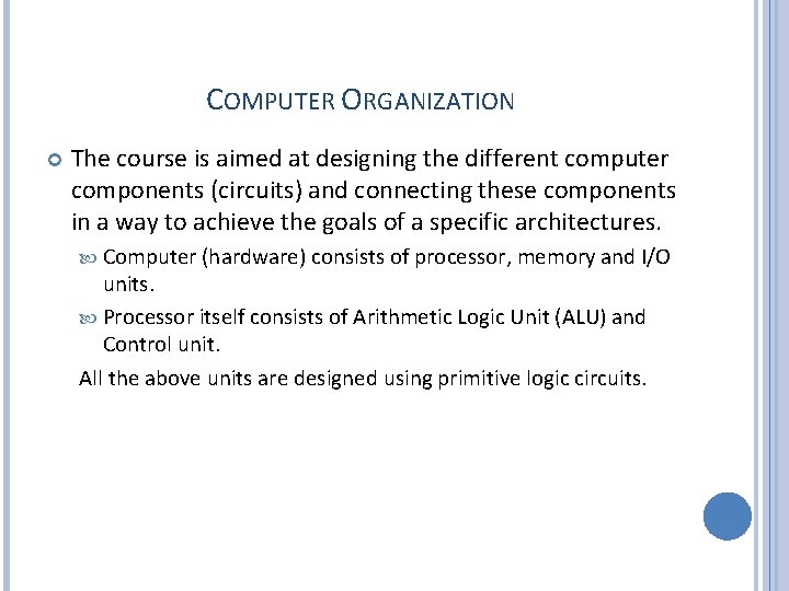 COMPUTER ORGANIZATION The course is aimed at designing the different computer components (circuits) and