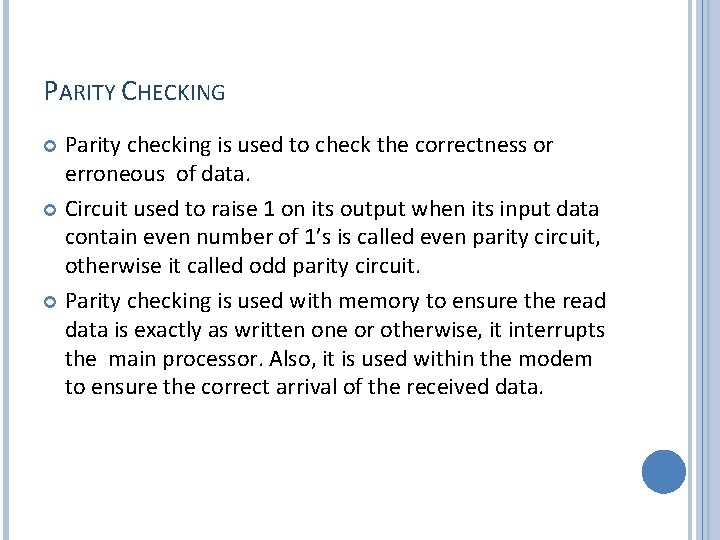 PARITY CHECKING Parity checking is used to check the correctness or erroneous of data.
