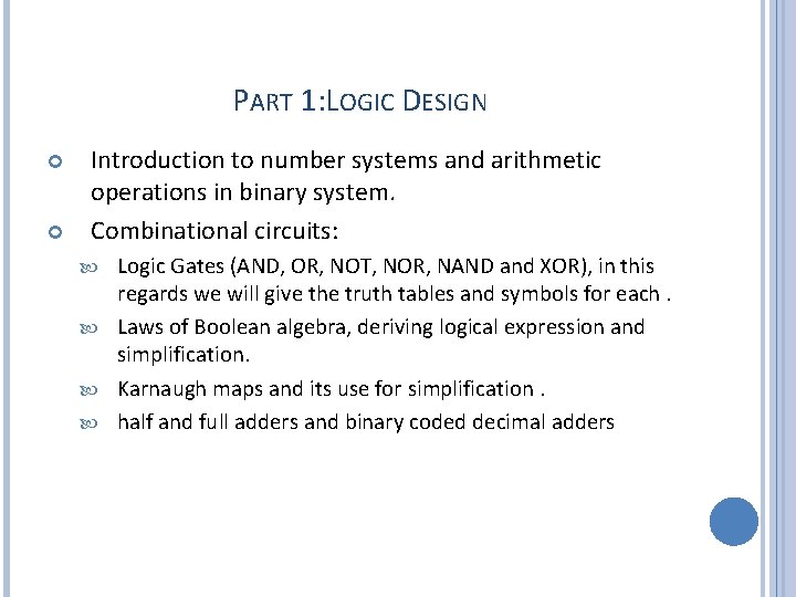 PART 1: LOGIC DESIGN Introduction to number systems and arithmetic operations in binary system.