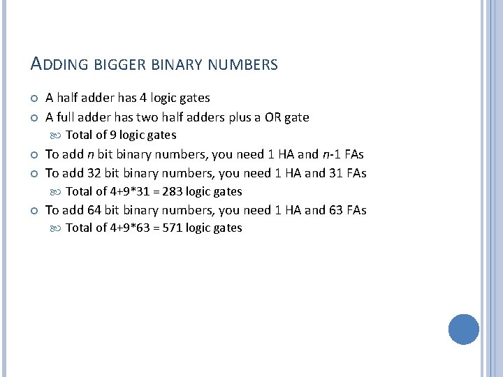 ADDING BIGGER BINARY NUMBERS A half adder has 4 logic gates A full adder