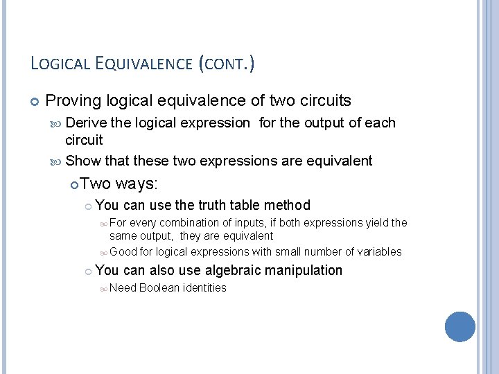 LOGICAL EQUIVALENCE (CONT. ) Proving logical equivalence of two circuits Derive the logical expression