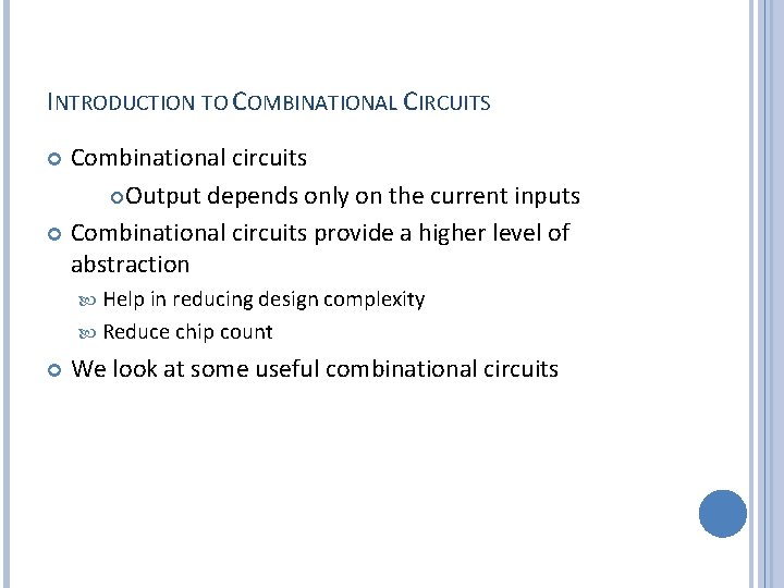 INTRODUCTION TO COMBINATIONAL CIRCUITS Combinational circuits Output depends only on the current inputs Combinational