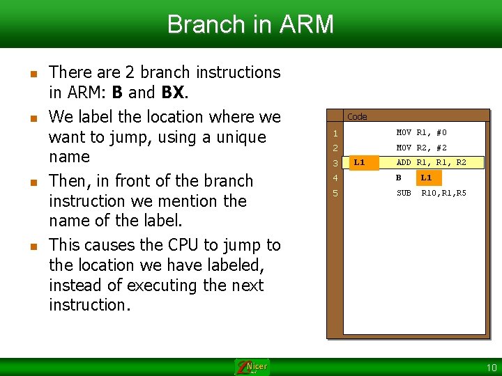 Branch in ARM n n There are 2 branch instructions in ARM: B and