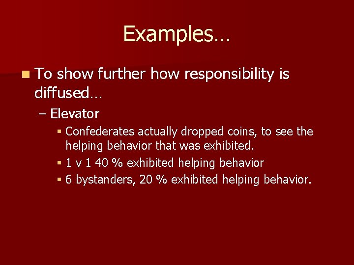 Examples… n To show further how responsibility is diffused… – Elevator § Confederates actually
