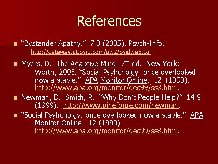 References n “Bystander Apathy. ” 7 3 (2005). Psych-Info. http: //gateway. ut. ovid. com/gw