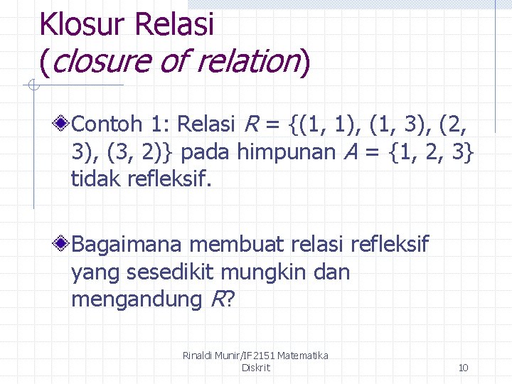 Klosur Relasi (closure of relation) Contoh 1: Relasi R = {(1, 1), (1, 3),