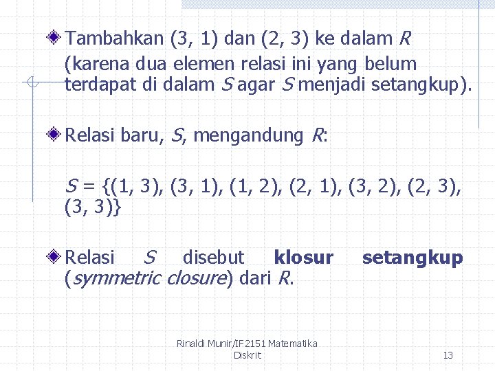 Tambahkan (3, 1) dan (2, 3) ke dalam R (karena dua elemen relasi ini