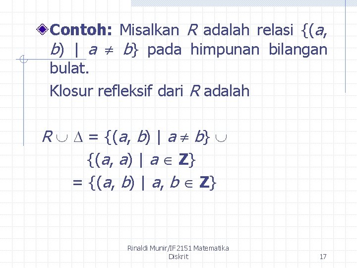 Contoh: Misalkan R adalah relasi {(a, b) | a b} pada himpunan bilangan bulat.