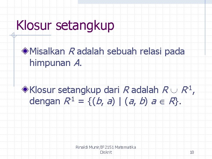 Klosur setangkup Misalkan R adalah sebuah relasi pada himpunan A. Klosur setangkup dari R