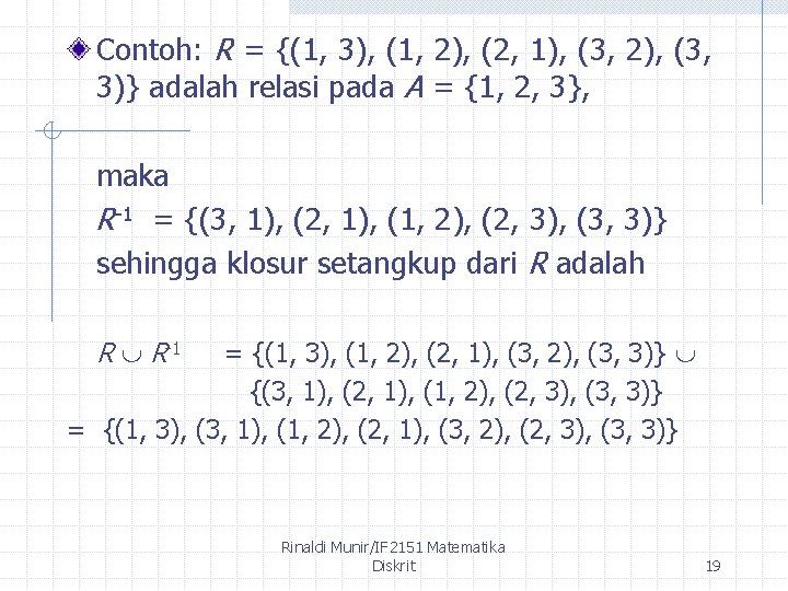 Contoh: R = {(1, 3), (1, 2), (2, 1), (3, 2), (3, 3)} adalah