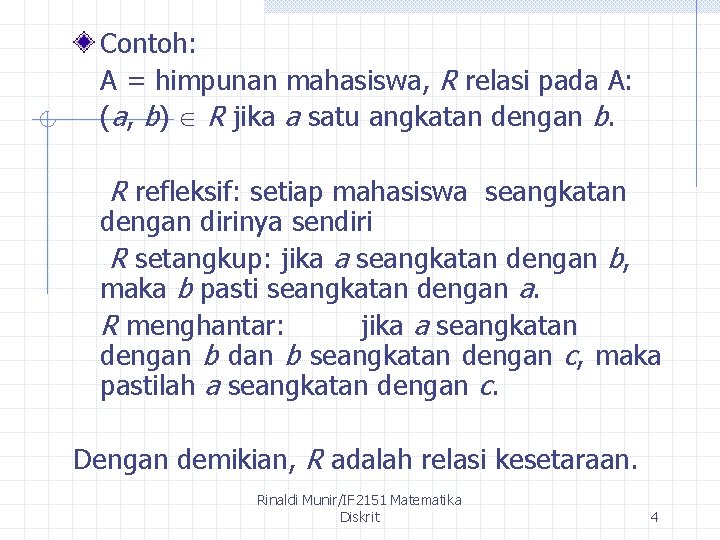 Contoh: A = himpunan mahasiswa, R relasi pada A: (a, b) R jika a