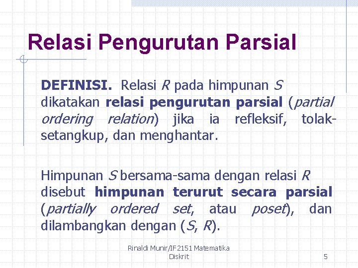 Relasi Pengurutan Parsial DEFINISI. Relasi R pada himpunan S dikatakan relasi pengurutan parsial (partial