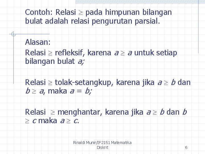 Contoh: Relasi pada himpunan bilangan bulat adalah relasi pengurutan parsial. Alasan: Relasi refleksif, karena