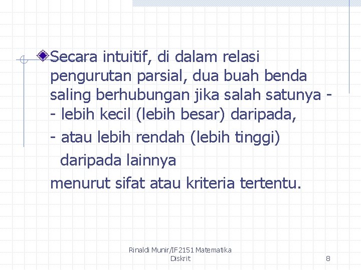 Secara intuitif, di dalam relasi pengurutan parsial, dua buah benda saling berhubungan jika salah