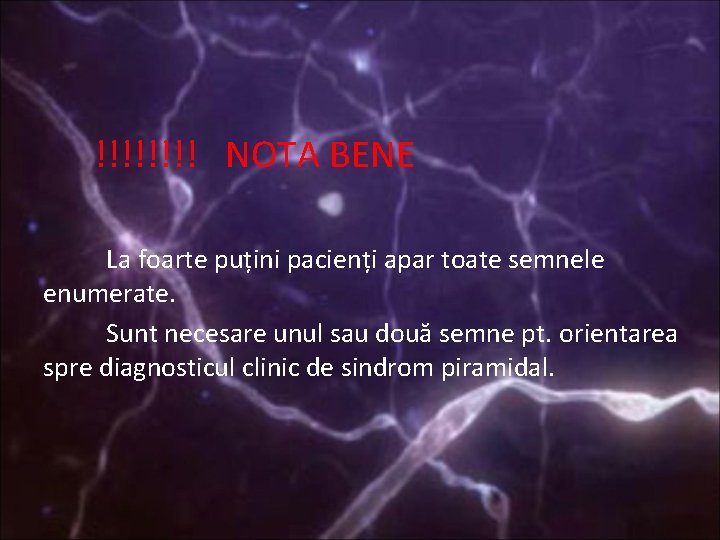 !!!! NOTA BENE La foarte puțini pacienți apar toate semnele enumerate. Sunt necesare unul