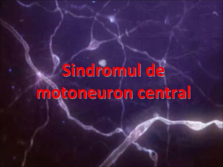 Sindromul de motoneuron central 