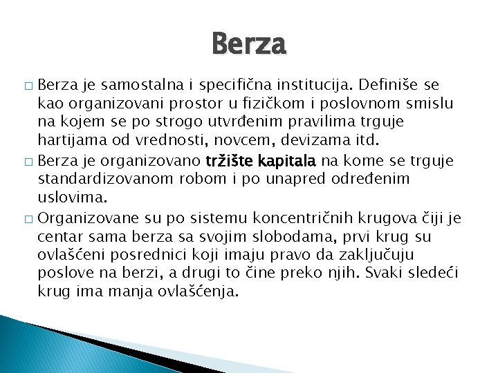 Berza je samostalna i specifična institucija. Definiše se kao organizovani prostor u fizičkom i
