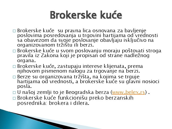 Brokerske kuće su pravna lica osnovana za bavljenje poslovima posredovanja u trgovini hartijama od