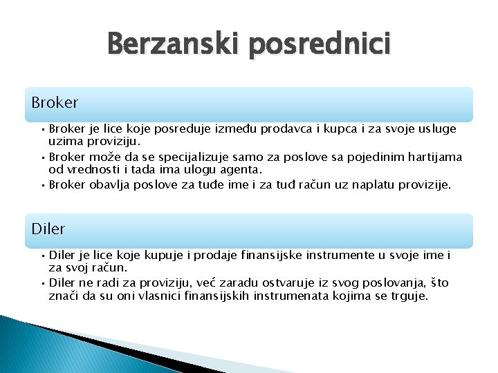 Berzanski posrednici Broker • Broker je lice koje posreduje između prodavca i kupca i